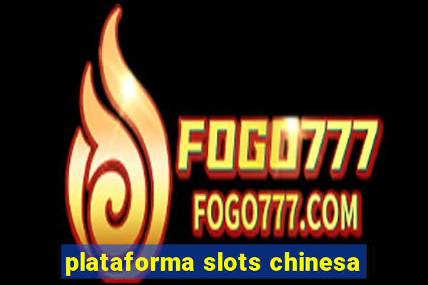 plataforma slots chinesa